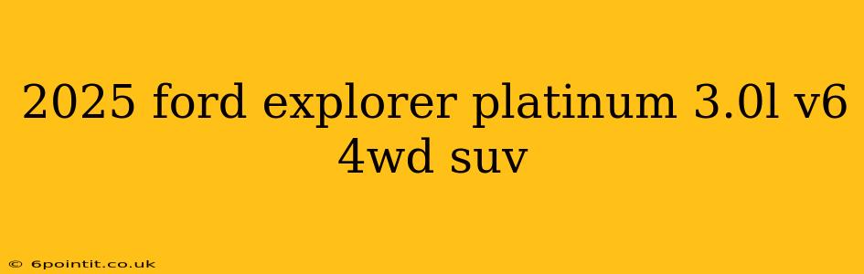 2025 ford explorer platinum 3.0l v6 4wd suv