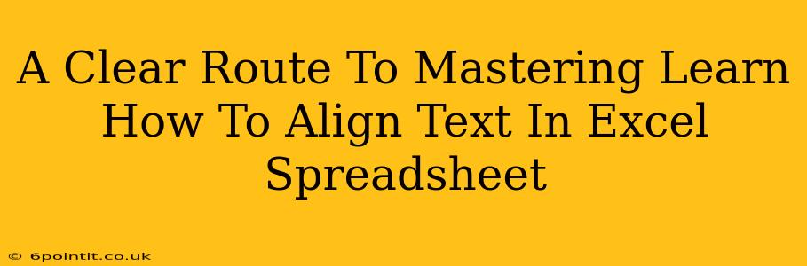 A Clear Route To Mastering Learn How To Align Text In Excel Spreadsheet