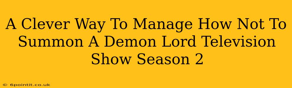 A Clever Way To Manage How Not To Summon A Demon Lord Television Show Season 2