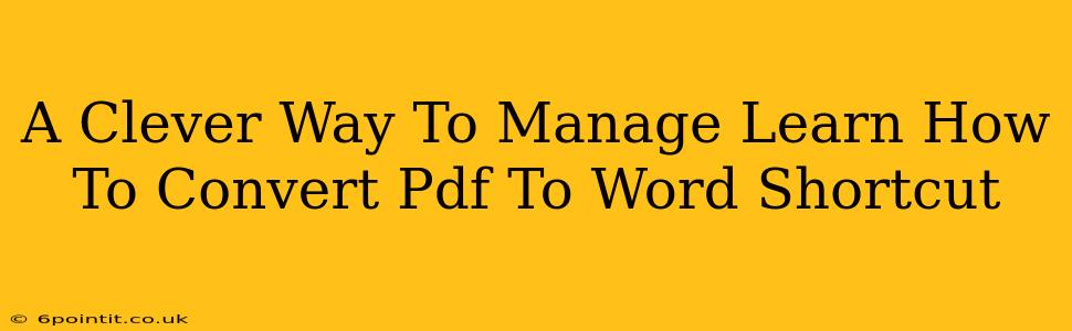 A Clever Way To Manage Learn How To Convert Pdf To Word Shortcut