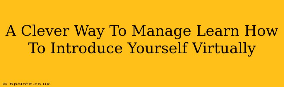 A Clever Way To Manage Learn How To Introduce Yourself Virtually