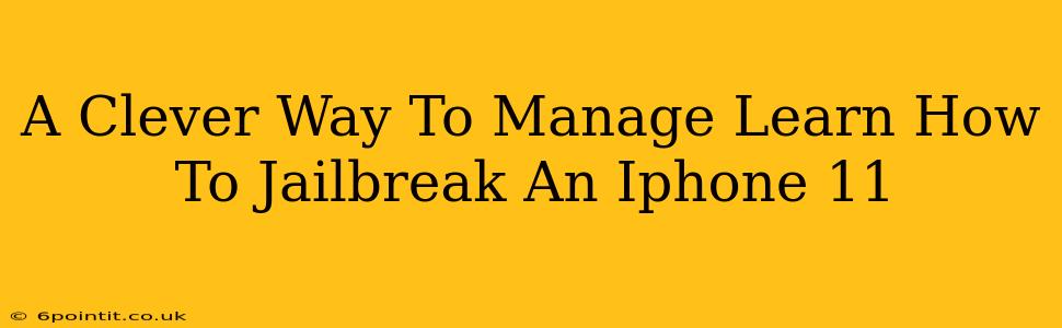 A Clever Way To Manage Learn How To Jailbreak An Iphone 11