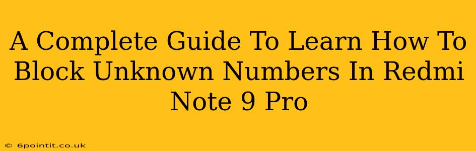 A Complete Guide To Learn How To Block Unknown Numbers In Redmi Note 9 Pro