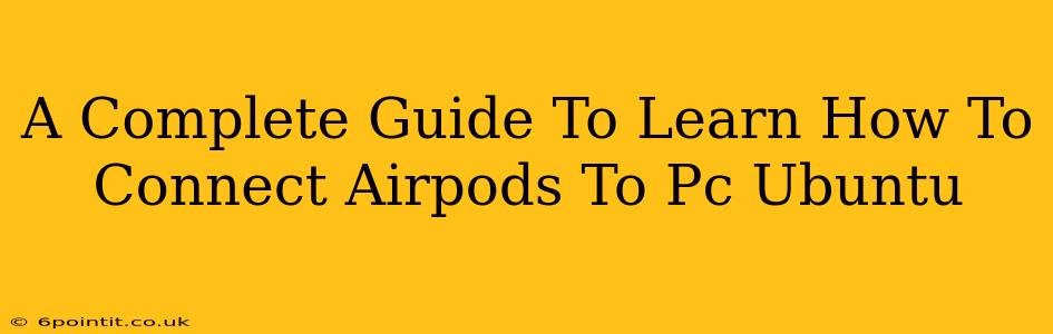 A Complete Guide To Learn How To Connect Airpods To Pc Ubuntu