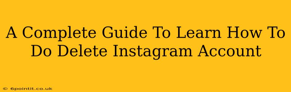 A Complete Guide To Learn How To Do Delete Instagram Account