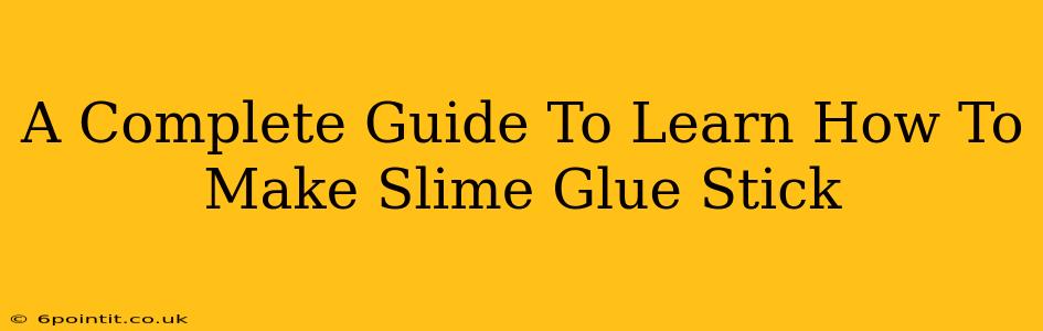 A Complete Guide To Learn How To Make Slime Glue Stick