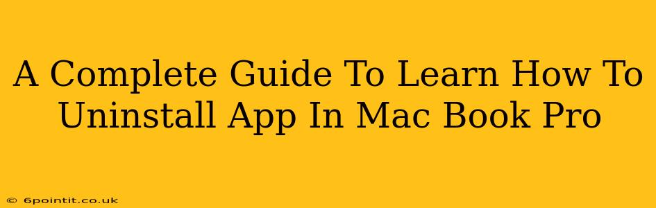 A Complete Guide To Learn How To Uninstall App In Mac Book Pro