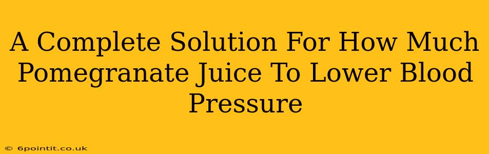 A Complete Solution For How Much Pomegranate Juice To Lower Blood Pressure