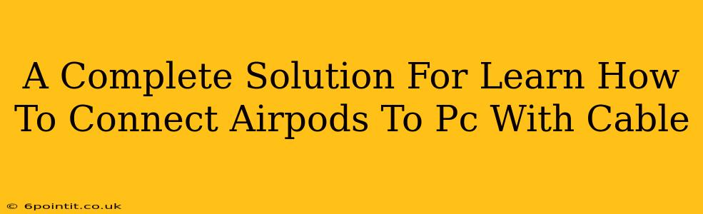 A Complete Solution For Learn How To Connect Airpods To Pc With Cable