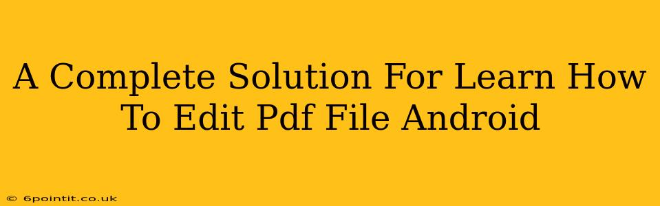 A Complete Solution For Learn How To Edit Pdf File Android