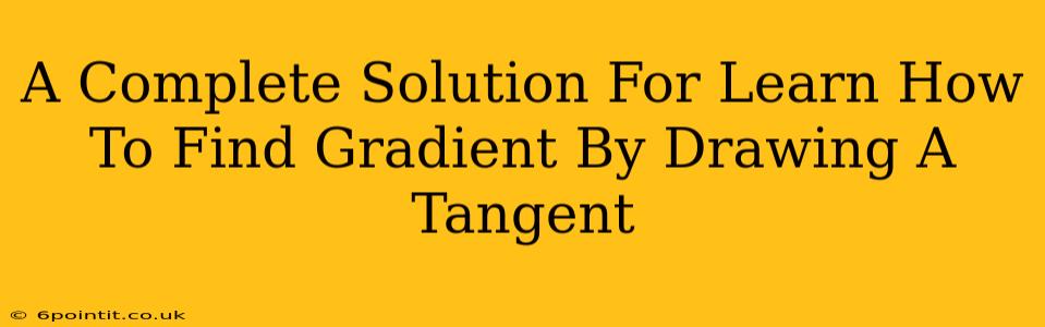 A Complete Solution For Learn How To Find Gradient By Drawing A Tangent