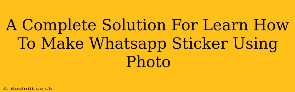 A Complete Solution For Learn How To Make Whatsapp Sticker Using Photo