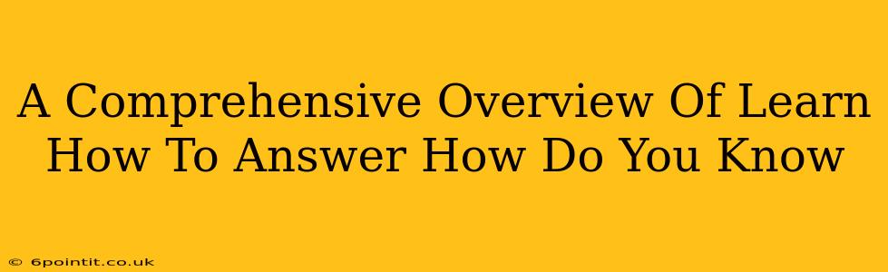 A Comprehensive Overview Of Learn How To Answer How Do You Know