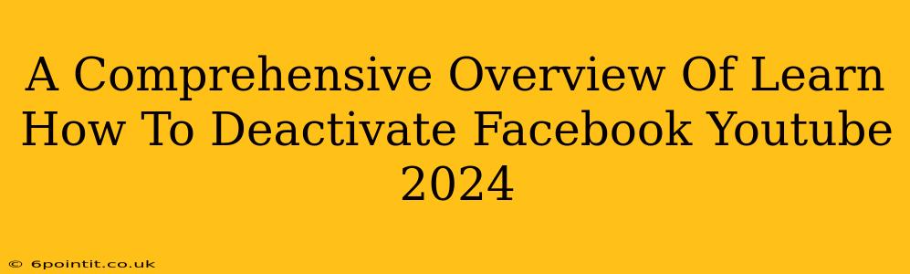 A Comprehensive Overview Of Learn How To Deactivate Facebook Youtube 2024