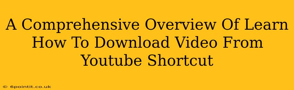 A Comprehensive Overview Of Learn How To Download Video From Youtube Shortcut