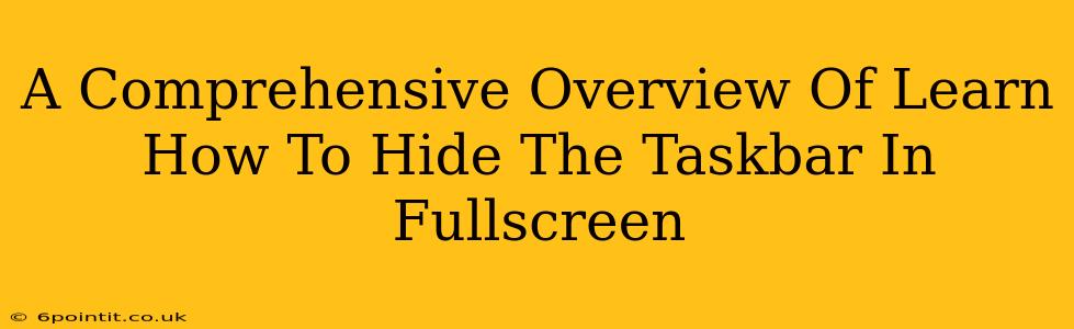 A Comprehensive Overview Of Learn How To Hide The Taskbar In Fullscreen