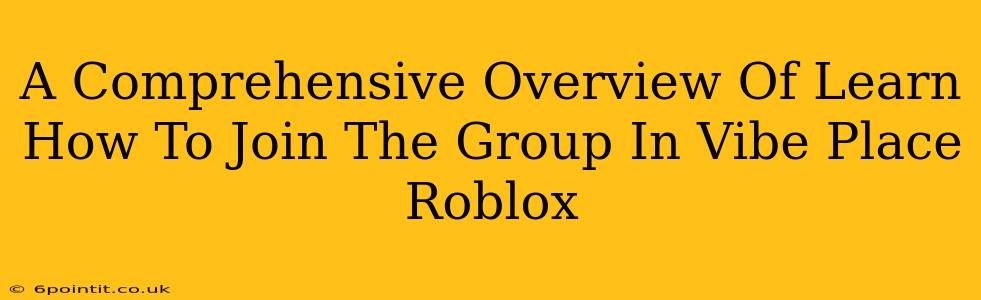 A Comprehensive Overview Of Learn How To Join The Group In Vibe Place Roblox