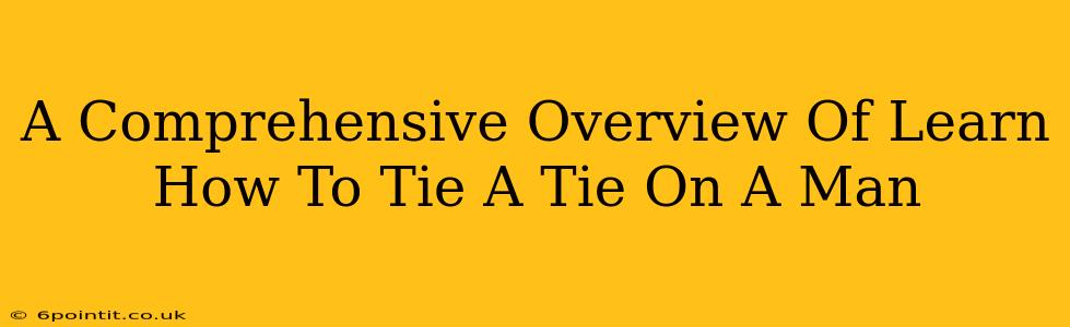 A Comprehensive Overview Of Learn How To Tie A Tie On A Man