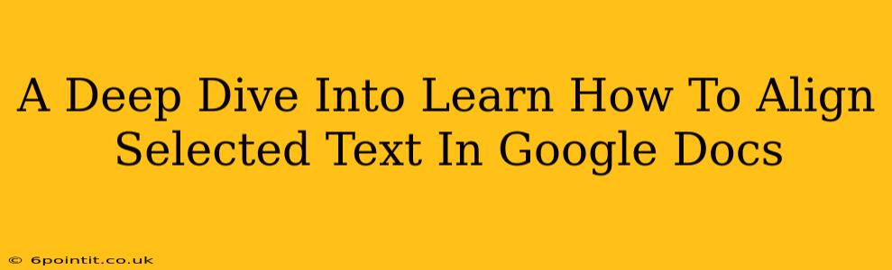 A Deep Dive Into Learn How To Align Selected Text In Google Docs