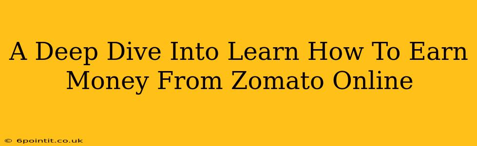 A Deep Dive Into Learn How To Earn Money From Zomato Online