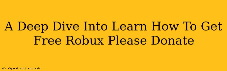 A Deep Dive Into Learn How To Get Free Robux Please Donate