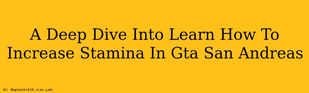 A Deep Dive Into Learn How To Increase Stamina In Gta San Andreas