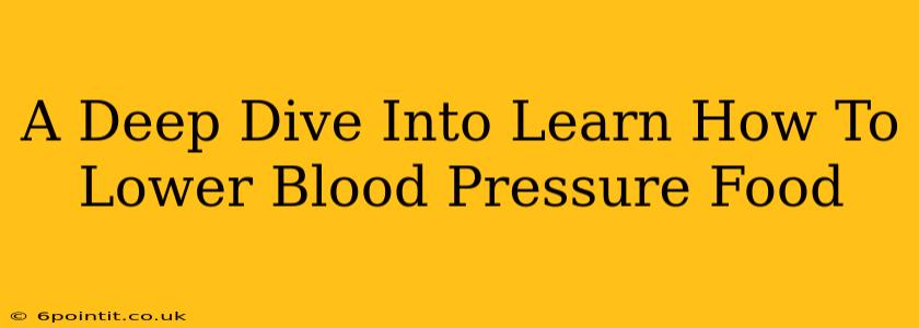 A Deep Dive Into Learn How To Lower Blood Pressure Food