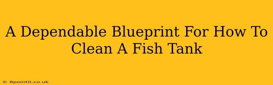 A Dependable Blueprint For How To Clean A Fish Tank