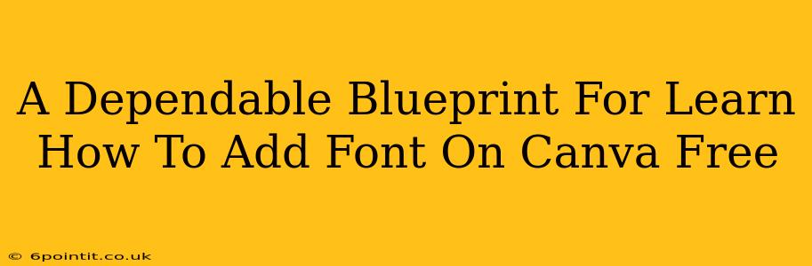 A Dependable Blueprint For Learn How To Add Font On Canva Free