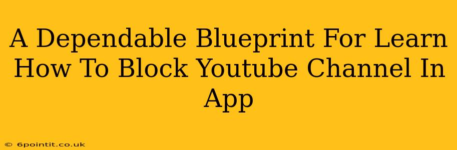 A Dependable Blueprint For Learn How To Block Youtube Channel In App