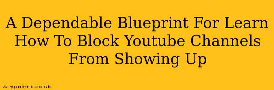 A Dependable Blueprint For Learn How To Block Youtube Channels From Showing Up