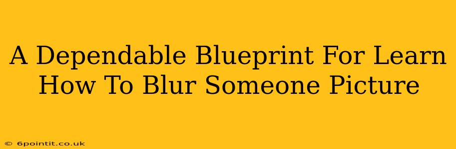 A Dependable Blueprint For Learn How To Blur Someone Picture