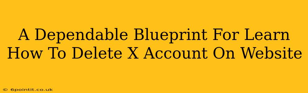 A Dependable Blueprint For Learn How To Delete X Account On Website