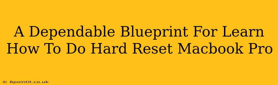 A Dependable Blueprint For Learn How To Do Hard Reset Macbook Pro