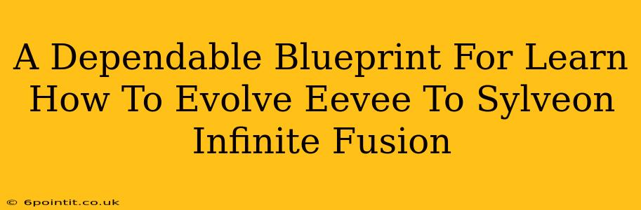 A Dependable Blueprint For Learn How To Evolve Eevee To Sylveon Infinite Fusion