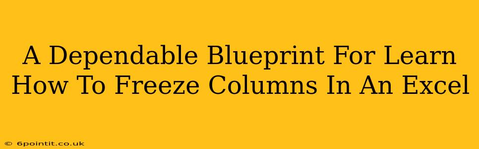 A Dependable Blueprint For Learn How To Freeze Columns In An Excel