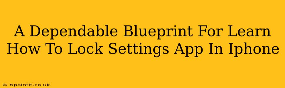 A Dependable Blueprint For Learn How To Lock Settings App In Iphone