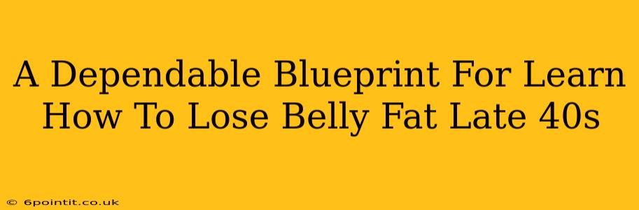 A Dependable Blueprint For Learn How To Lose Belly Fat Late 40s