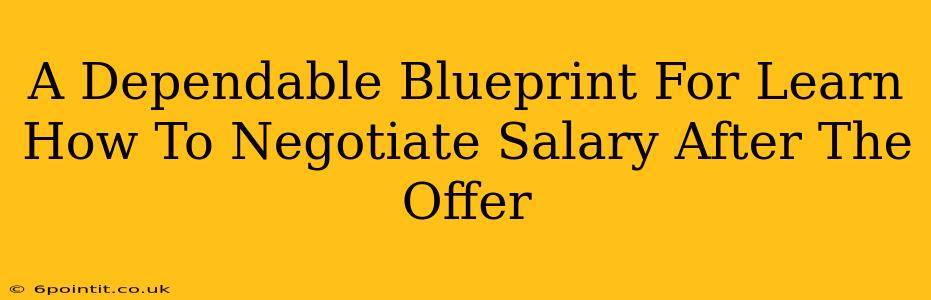 A Dependable Blueprint For Learn How To Negotiate Salary After The Offer