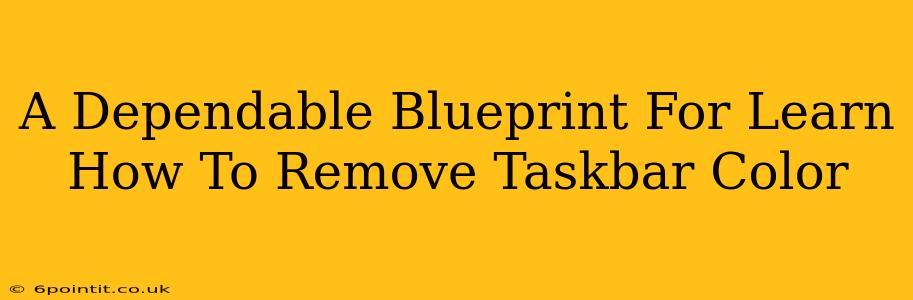 A Dependable Blueprint For Learn How To Remove Taskbar Color