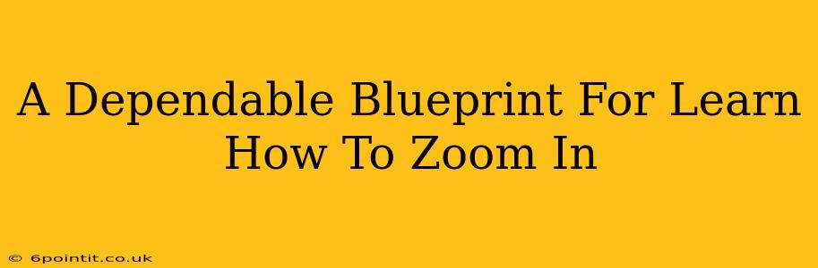 A Dependable Blueprint For Learn How To Zoom In