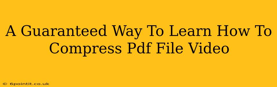 A Guaranteed Way To Learn How To Compress Pdf File Video