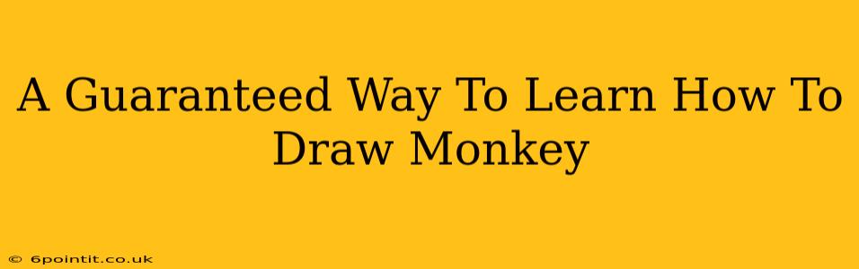 A Guaranteed Way To Learn How To Draw Monkey