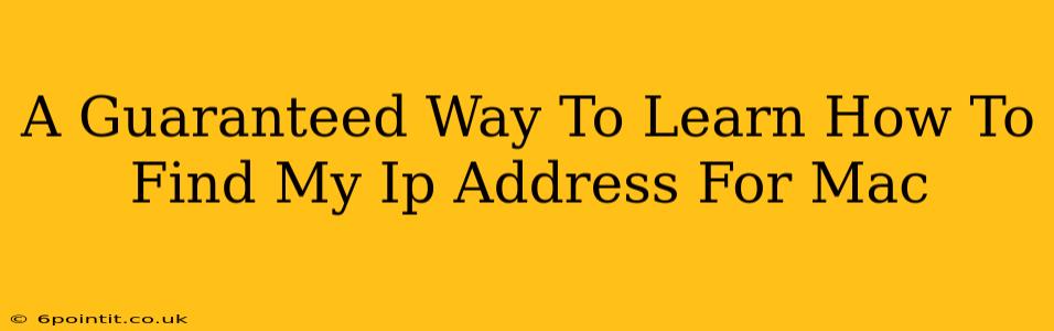 A Guaranteed Way To Learn How To Find My Ip Address For Mac