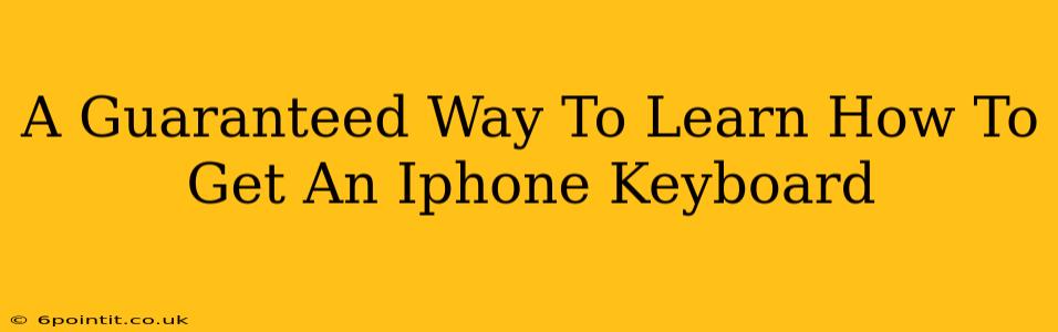 A Guaranteed Way To Learn How To Get An Iphone Keyboard