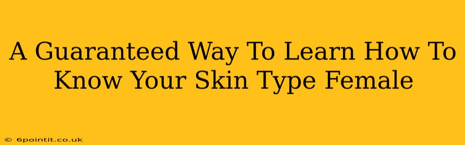 A Guaranteed Way To Learn How To Know Your Skin Type Female