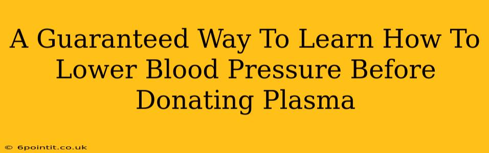 A Guaranteed Way To Learn How To Lower Blood Pressure Before Donating Plasma