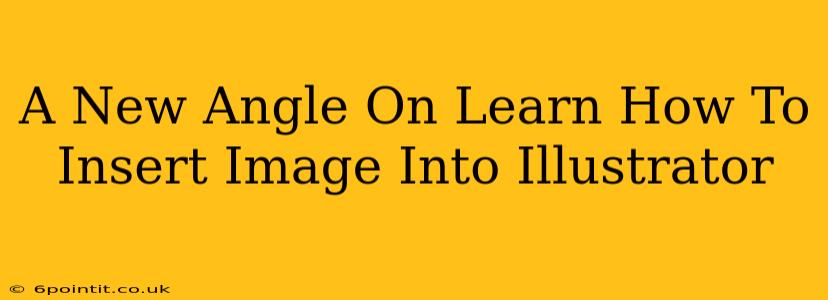 A New Angle On Learn How To Insert Image Into Illustrator