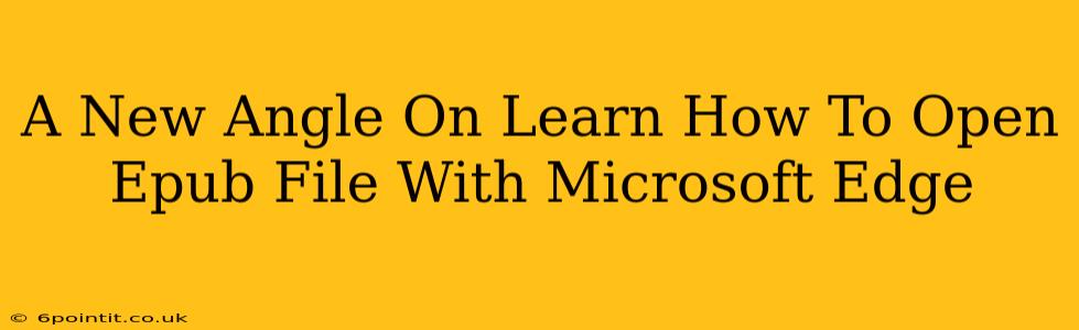 A New Angle On Learn How To Open Epub File With Microsoft Edge
