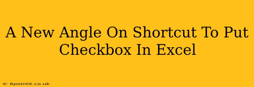 A New Angle On Shortcut To Put Checkbox In Excel